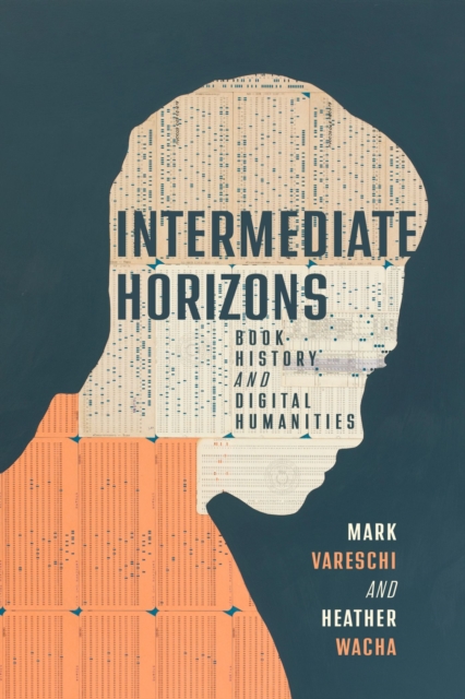 Intermediate Horizons : Book History and Digital Humanities, Paperback / softback Book