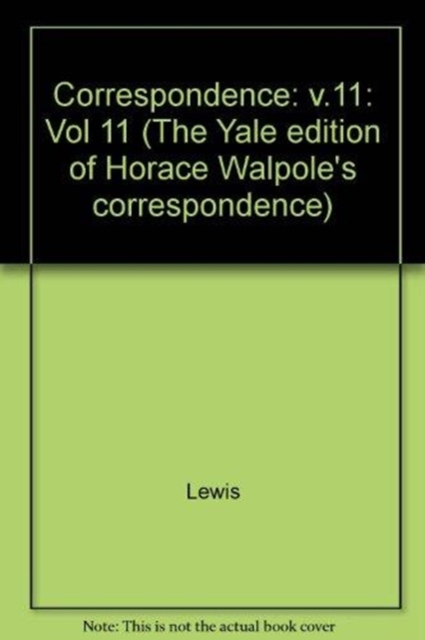 The Yale Editions of Horace Walpole's Correspondence, Volume 11 : With Mary and Agnes Berry and Barbara Cecilia Seton, Hardback Book