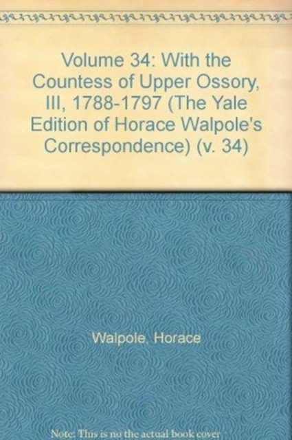 Volume 34 : With the Countess of Upper Ossory, III, 1788-1797, Hardback Book
