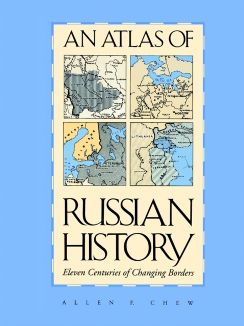 An Atlas of Russian History : Eleven Centuries of Changing Borders, Revised Edition, Paperback / softback Book