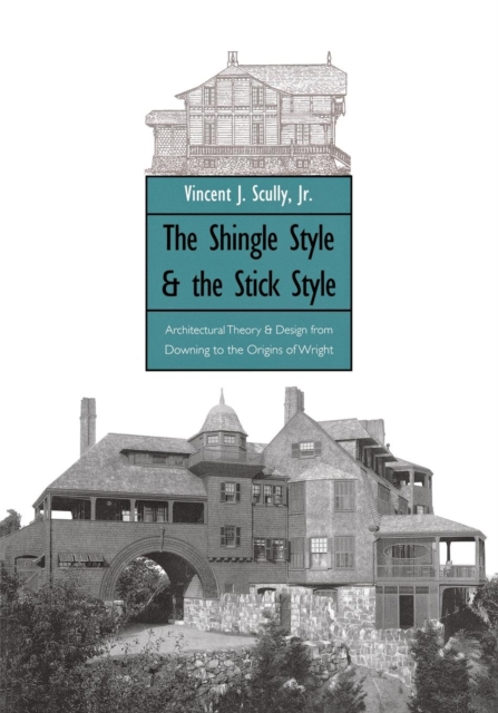 The Shingle Style and the Stick Style : Architectural Theory and Design from Downing to the Origins of Wright; Revised Edition, Paperback / softback Book