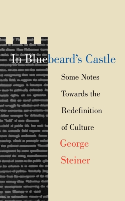 In Bluebeard's Castle : Some Notes Towards the Redefinition of Culture, Paperback / softback Book
