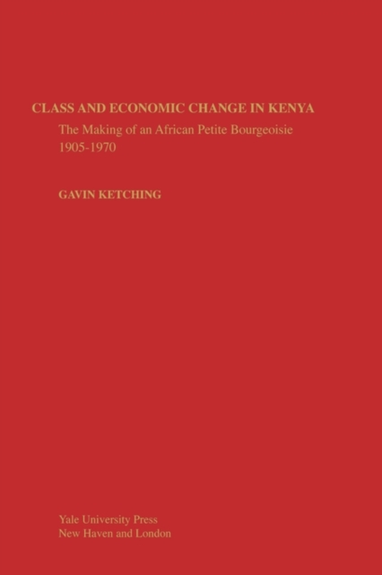 Class and Economic Change in Kenya : The Making of an African Petite-Bourgeoisie, Paperback / softback Book