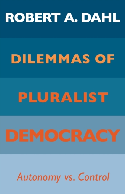 Dilemmas of Pluralist Democracy : Autonomy vs. Control, Paperback / softback Book
