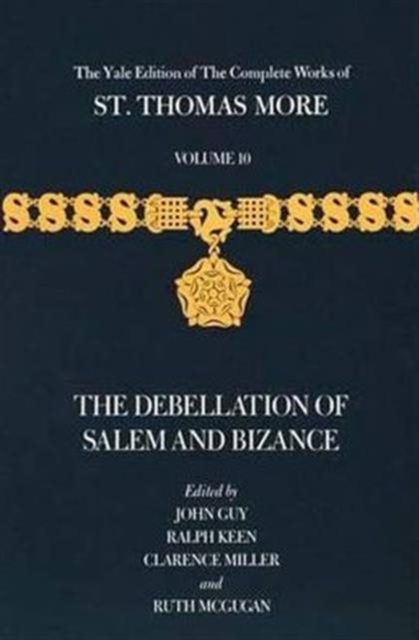 The Yale Edition of The Complete Works of St. Thomas More : Volume 10, The Debellation of Salem and Bizance, Hardback Book