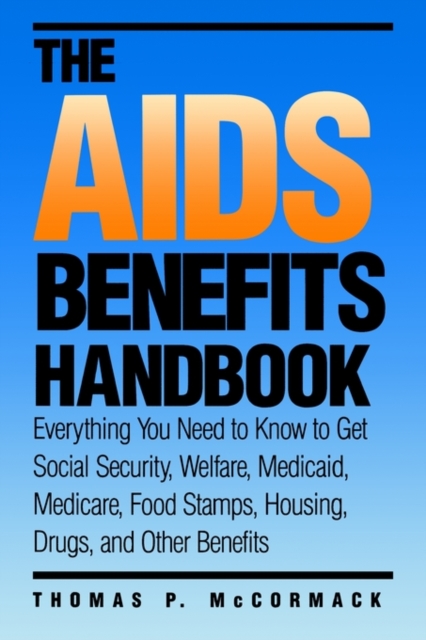 The AIDS Benefits Handbook : Everything you need to know to get Social Security, Welfare, Medicaid, Medicare, Food Stamps, Housing..., Paperback / softback Book