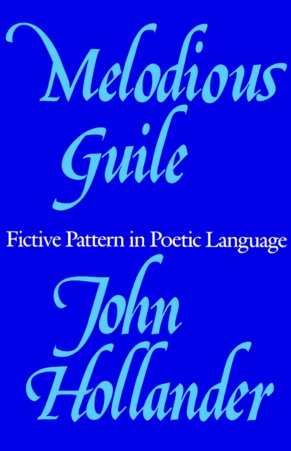Melodious Guile : Fictive Pattern in Poetic Language, Paperback / softback Book