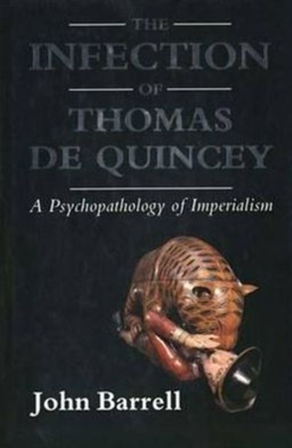 The Infection of Thomas De Quincey : A Psychopathology of Imperialism, Hardback Book