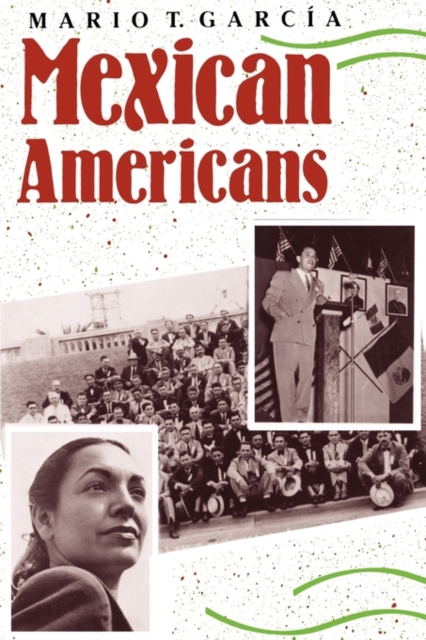 Mexican Americans : Leadership, Ideology, and Identity, 1930-1960, Paperback / softback Book