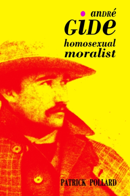 Andre Gide : The Homosexual Moralist, Hardback Book