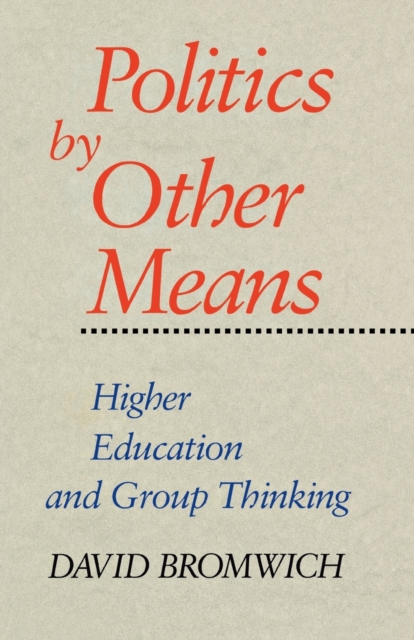 Politics by Other Means : Higher Education and Group Thinking, Paperback / softback Book