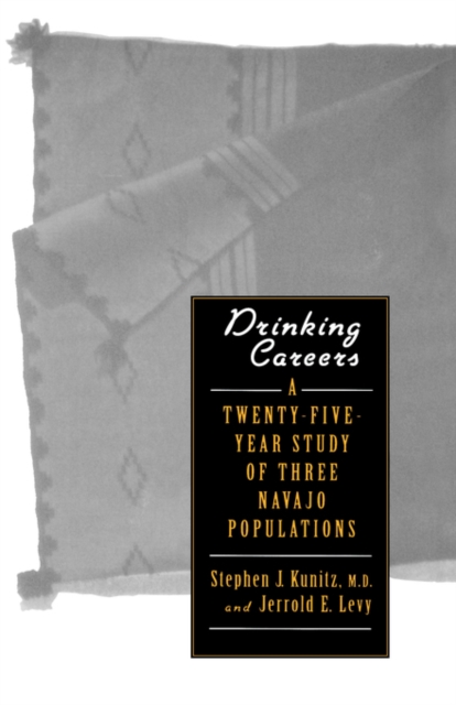 Drinking Careers : A Twenty-Five Year Study of Three Navajo Populations, Hardback Book