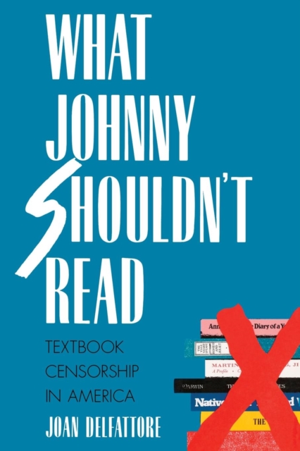 What Johnny Shouldn't Read : Textbook Censorship in America, Paperback / softback Book
