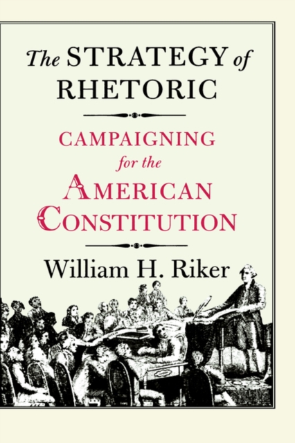 The Strategy of Rhetoric : Campaigning for the American Constitution, Hardback Book
