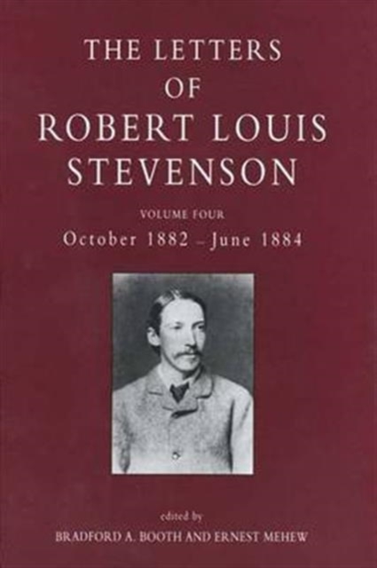 The Letters of Robert Louis Stevenson : Volume Four, October 1882-June 1884, Hardback Book