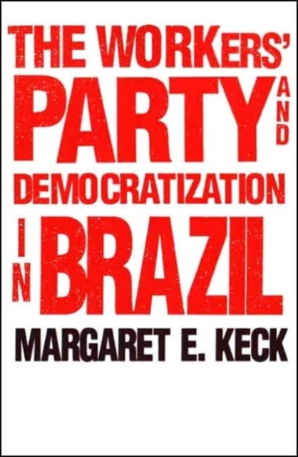 The Workers` Party and Democratization in Brazil, Paperback / softback Book