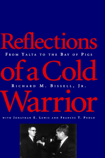 Reflections of a Cold Warrior : From Yalta to the Bay of Pigs, Hardback Book
