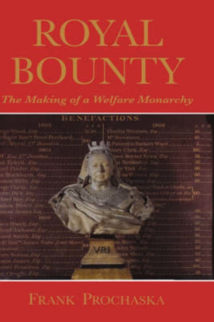 Royal Bounty : The Making of a Welfare Monarchy, Hardback Book