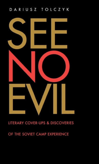 See No Evil : Literary Cover-Ups and Discoveries of the Soviet Camp Experience, Hardback Book