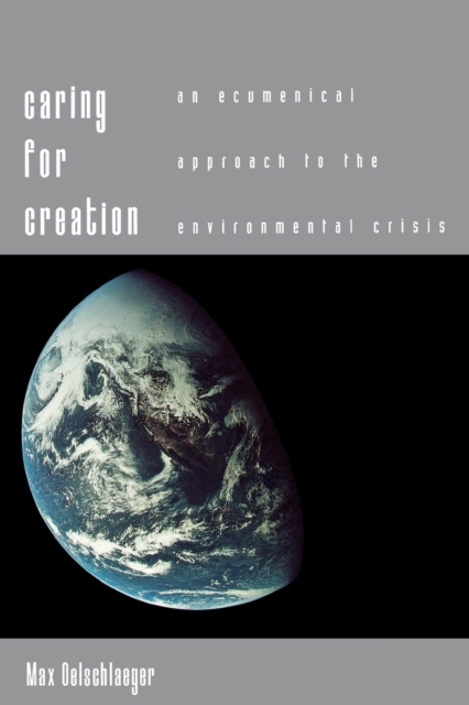 Caring for Creation : An Ecumenical Approach to the Environmental Crisis, Paperback / softback Book