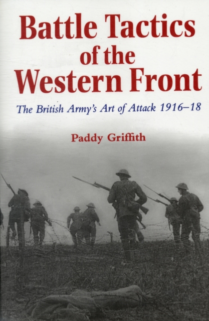 Battle Tactics of the Western Front : The British Army`s Art of Attack, 1916-18, Paperback / softback Book