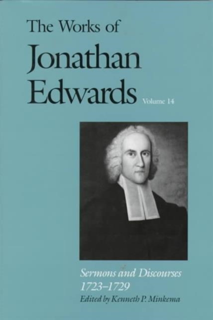 The Works of Jonathan Edwards, Vol. 14 : Volume 14: Sermons and Discourses, 1723-1729, Hardback Book