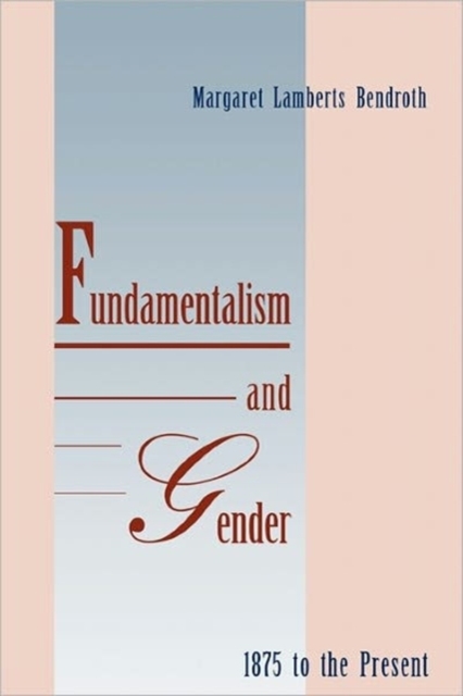 Fundamentalism and Gender, 1875 to the Present, Paperback / softback Book