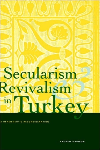 Secularism and Revivalism in Turkey : A Hermeneutic Reconsideration, Hardback Book