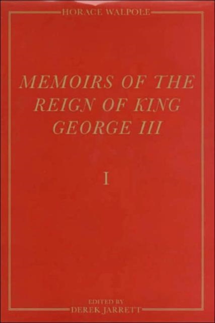 Memoirs of the Reign of King George III : The Yale Edition of Horace Walpole`s Memoirs, Hardback Book