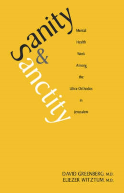 Sanity and Sanctity : Mental Health Work Among the Ultra-Orthodox in Jerusalem, Hardback Book
