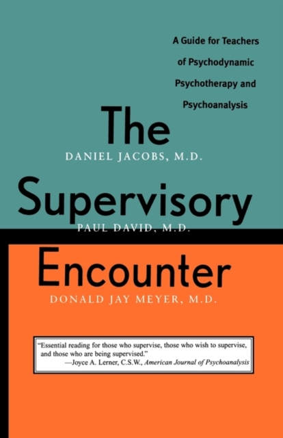 The Supervisory Encounter : A Guide for Teachers of Psychodynamic Psychotherapy and Psychoanalysis, Paperback / softback Book