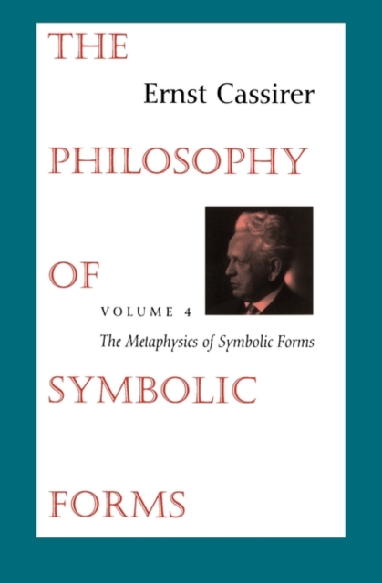 The Philosophy of Symbolic Forms : Volume 4: The Metaphysics of Symbolic Forms, Paperback / softback Book