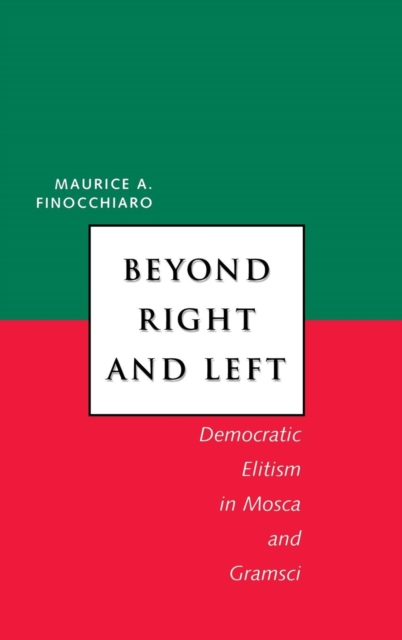 Beyond Right and Left : Democratic Elitism in Mosca and Gramsci, Hardback Book
