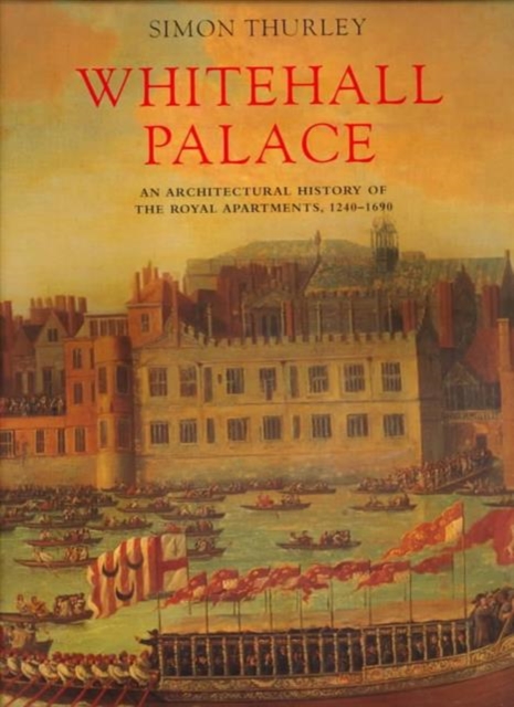 Whitehall Palace : An Architectural History of the Royal Apartments, 1240-1698, Hardback Book