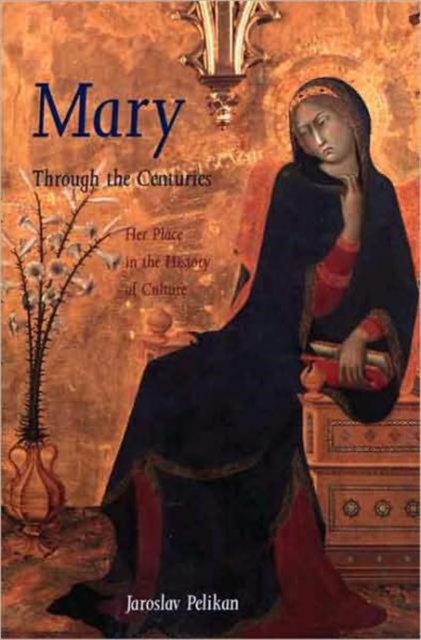 Mary Through the Centuries : Her Place in the History of Culture, Paperback / softback Book