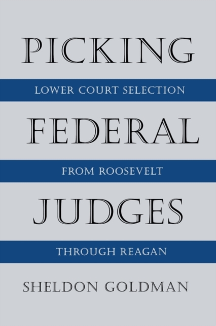 Picking Federal Judges : Lower Court Selection from Roosevelt through Reagan, Paperback / softback Book