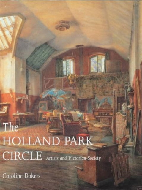The Holland Park Circle : Artists and Victorian Society, Hardback Book