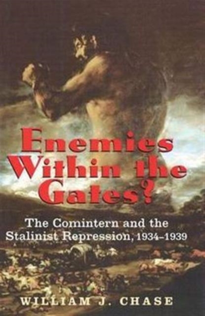 Enemies Within the Gates? : The Comintern and the Stalinist Repression, 1934-1939, Hardback Book
