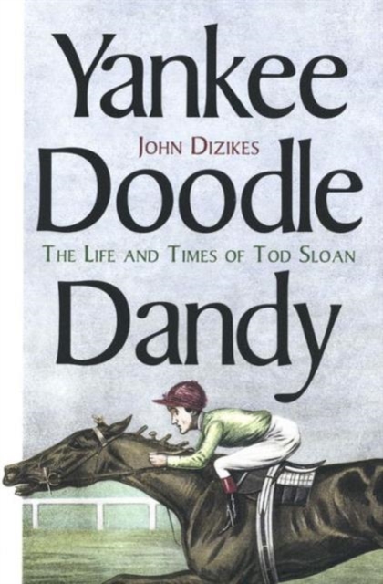 Yankee Doodle Dandy : The Life and Times of Tod Sloan, Hardback Book