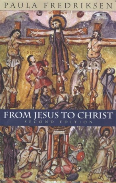 From Jesus to Christ : The Origins of the New Testament Images of Christ, Paperback / softback Book