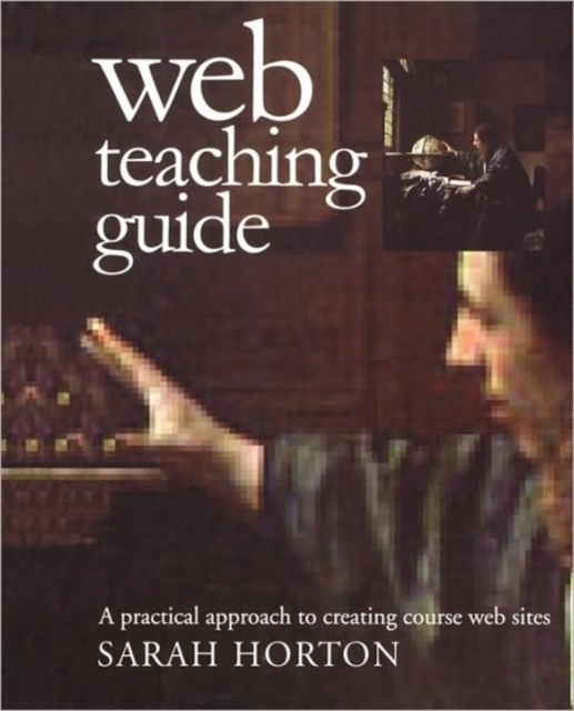 Web Teaching Guide : A Practical Approach to Creating Course Web Sites, Paperback / softback Book
