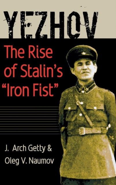 Yezhov : The Rise of Stalin's "Iron Fist", Hardback Book