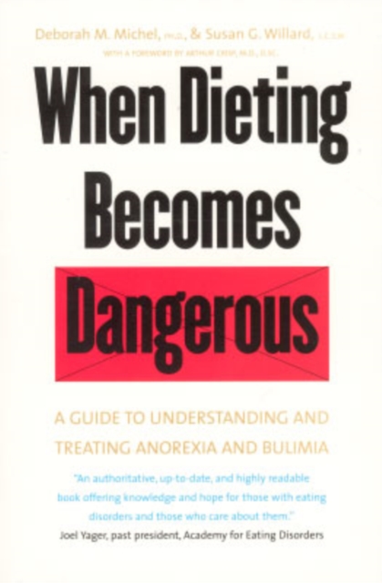 When Dieting Becomes Dangerous : A Guide to Understanding and Treating Anorexia and Bulimia, Paperback / softback Book