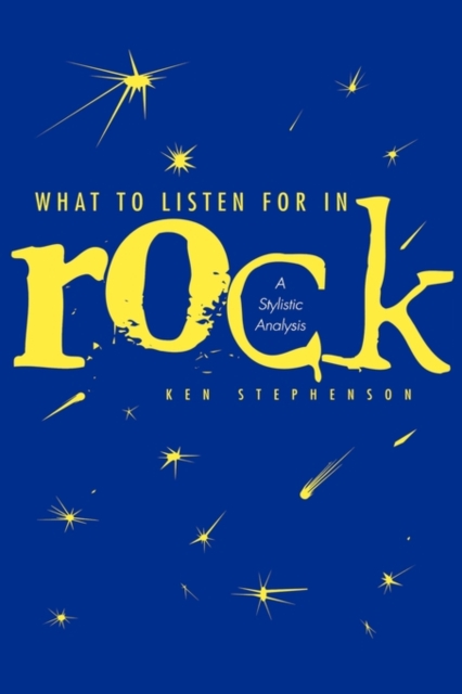 What to Listen For in Rock : A Stylistic Analysis, Hardback Book