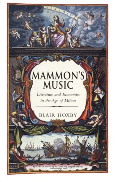 Mammon’s Music : Literature and Economics in the Age of Milton, Hardback Book
