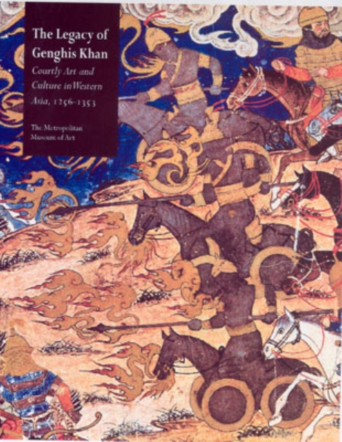 The Legacy of Genghis Khan : Courtly Art and Culture in Western Asia, 1256-1353, Hardback Book