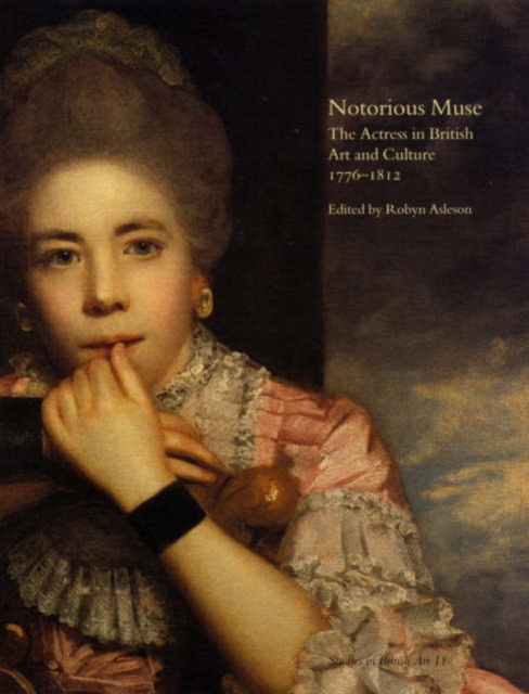 Notorious Muse : The Actress in British Art and Culture 1776-1812, Hardback Book