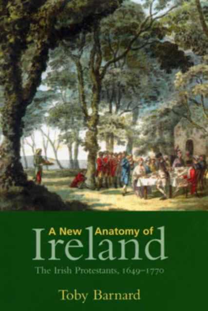 A New Anatomy of Ireland : The Irish Protestants, 1649-1770, Paperback / softback Book