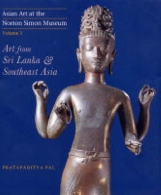 Asian Art at the Norton Simon Museum : Volume 3: Art from Sri Lanka and Southeast Asia, Hardback Book