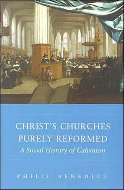 Christ’s Churches Purely Reformed : A Social History of Calvinism, Paperback / softback Book